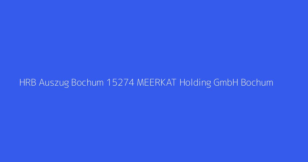 HRB Auszug Bochum 15274 MEERKAT Holding GmbH Bochum